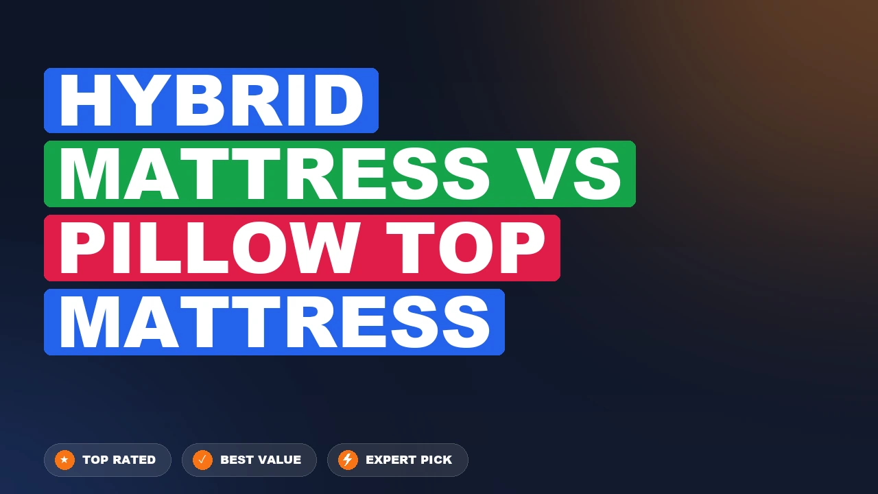 Hybrid Mattress vs Pillow Top Mattress side-by-side comparison